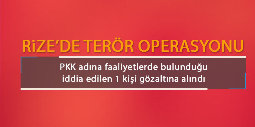 Rize'de PKK operasyonu!