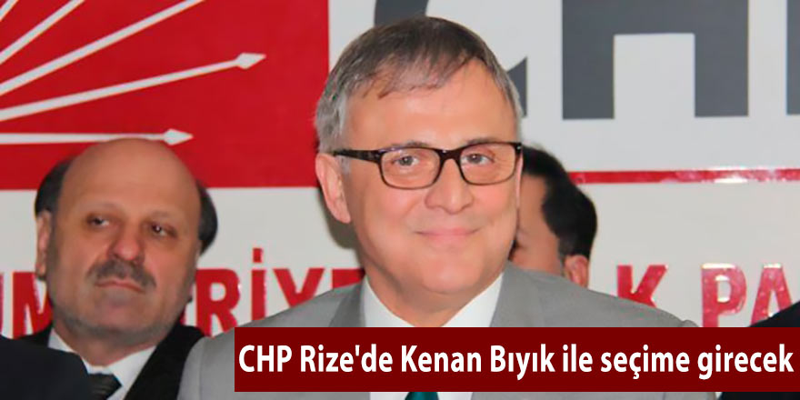 CHP Rize'de Kenan Bıyık ile seçime girecek