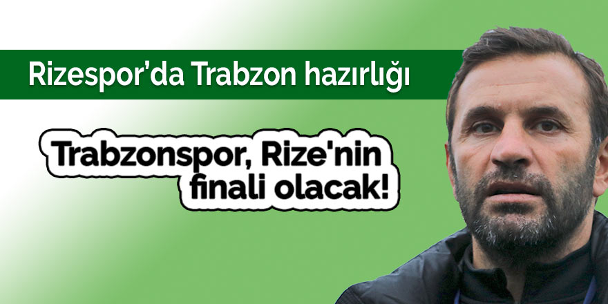 Trabzonspor, Rize'nin finali olacak!