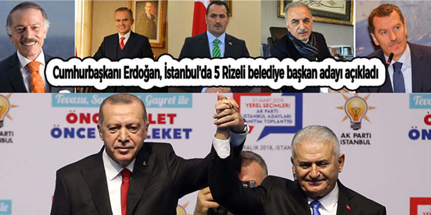 Cumhurbaşkanı Erdoğan, İstanbul'da 5 Rizeli belediye başkan adayı açıkladı