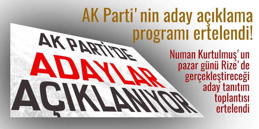 AK Parti'nin aday açıklama programı ertelendi!