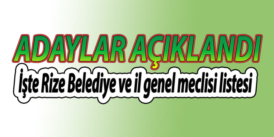 İşte Rize Belediye ve il genel meclisi listesi