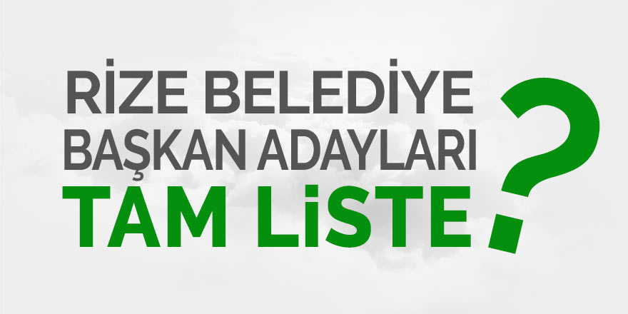 Rize belediye başkan adayları tam liste