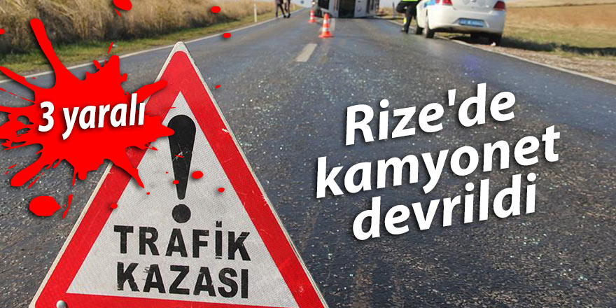 Rize'de kamyonet devrildi: 3 yaralı