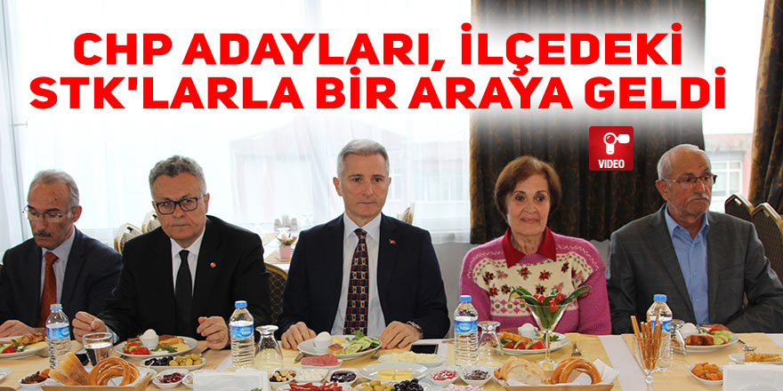 CHP adayları STK'larla bir araya geldi