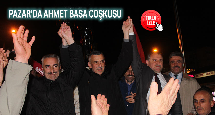 Pazar'da Ahmet Basa coşkusu