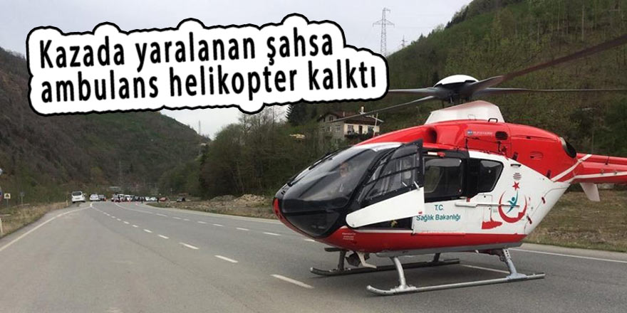 Kazada yaralanan şahsa ambulans helikopter kalktı