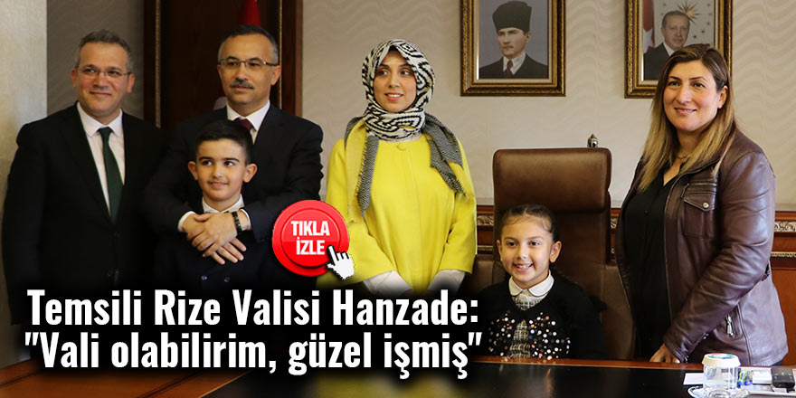 Temsili Rize Valisi Hanzade: "Vali olabilirim, güzel işmiş"
