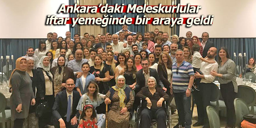 Ankara’daki Meleskurlular iftar yemeğinde bir araya geldi