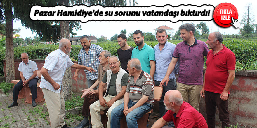 Pazar Hamidiye'de su sorunu vatandaşı bıktırdı!