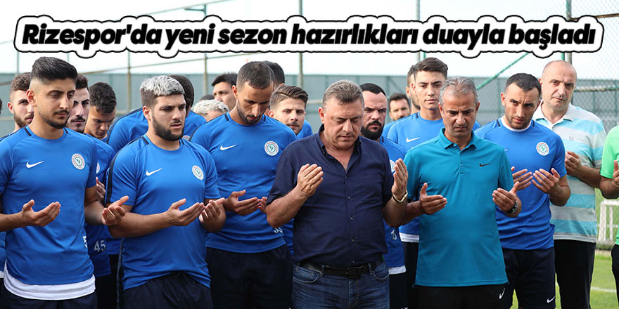 Çaykur Rizespor'da yeni sezon hazırlıkları duayla başladı