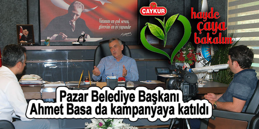 Pazar Belediye Başkanı Ahmet Basa da kampanyaya katıldı
