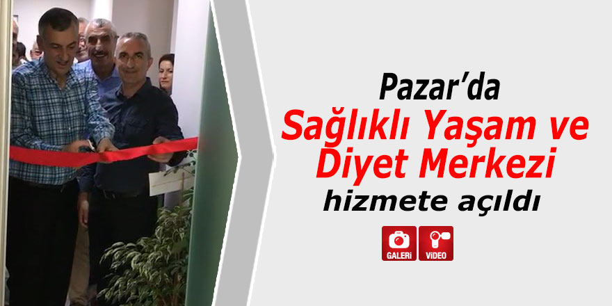 Pazar'da Sağlıklı Yaşam ve Diyet Merkezi açıldı