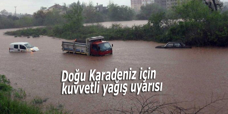 Doğu Karadeniz için kuvvetli yağış uyarısı