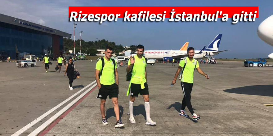 Rizespor kafilesi İstanbul'a gitti