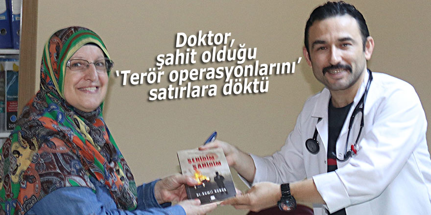 Doktor, şahit olduğu ‘Terör operasyonlarını’ satırlara döktü