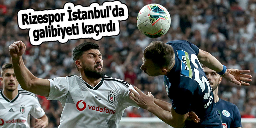 Rizespor İstanbul'da galibiyeti kaçırdı