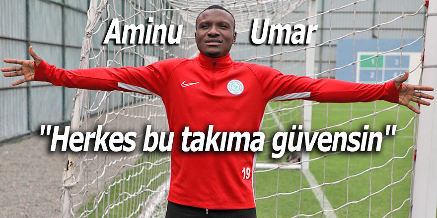Aminu Umar: "Herkes bu takıma güvensin"