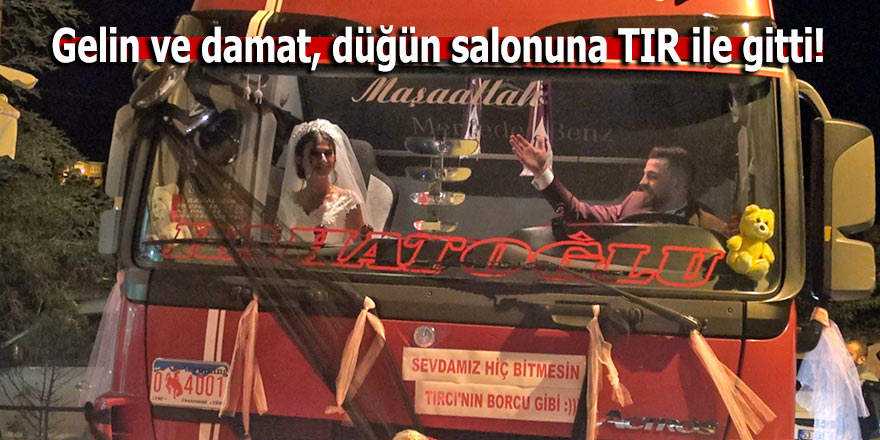 Gelin ile damat, düğün salonuna TIR ile gitti!