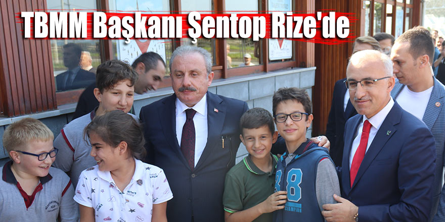 TBMM Başkanı Şentop Rize'de