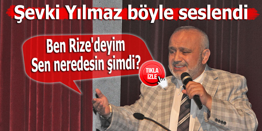 Böyle seslendi: Ben Rize'deyim, sen neredesin şimdi?