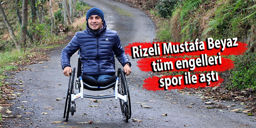 Rizeli Mustafa Beyaz, tüm engelleri spor ile aştı