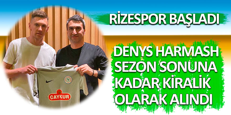 Denys Harmash Çaykur Rizespor'da