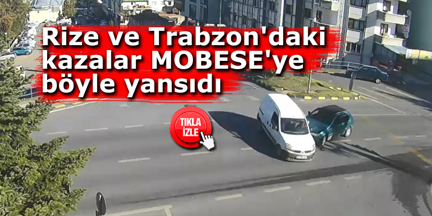  Rize'deki ve Trabzon'daki kazalar MOBESE'ye böyle yansıdı