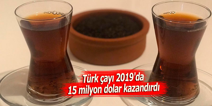 Türk çayı 2019'da 15 milyon dolar kazandırdı