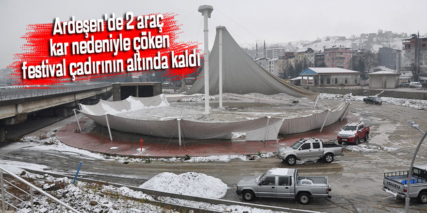 Ardeşen'de 2 araç kar nedeniyle çöken festival çadırının altında kaldı