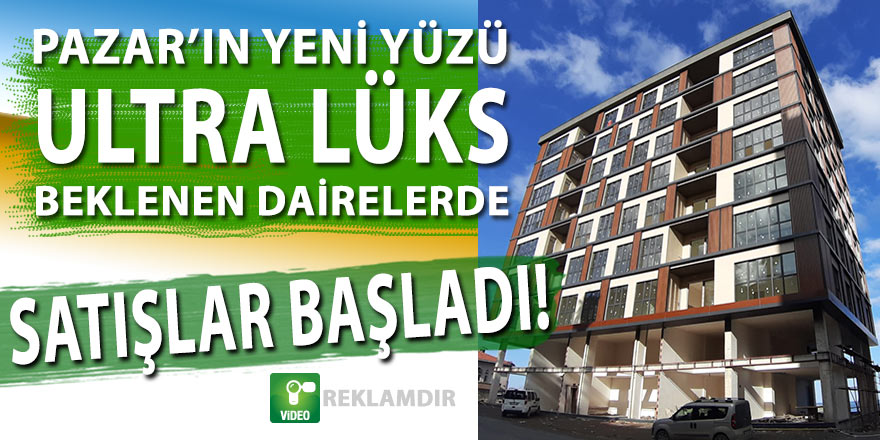 Pazar'ın yeni yüzü ultra lüks dairelerde satışlar başladı