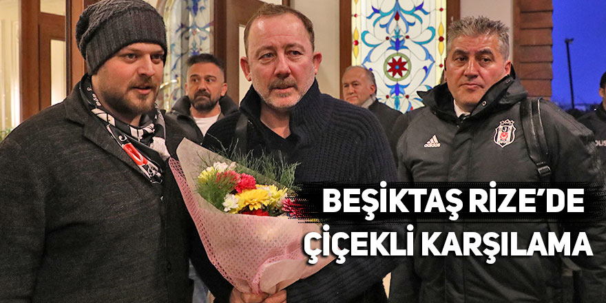 Beşiktaş kafilesi Rize'de