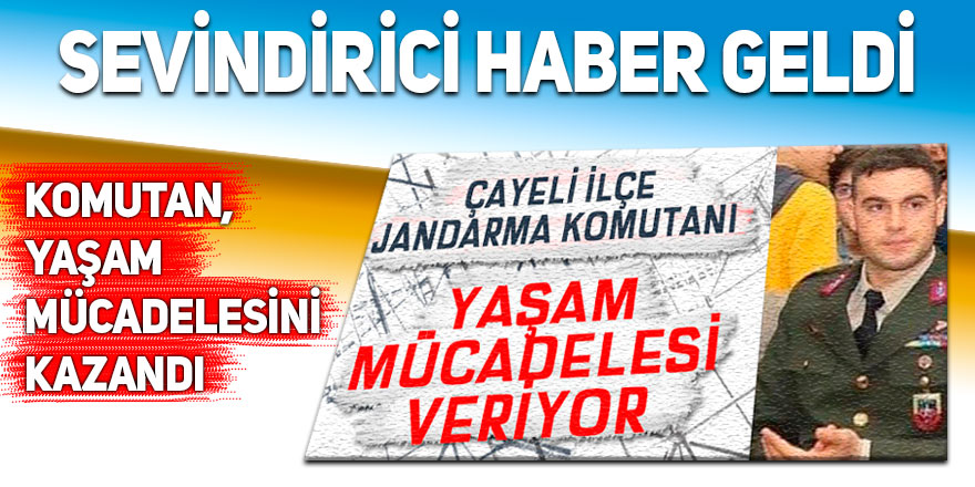 Komutan yaşam mücadelesini kazandı