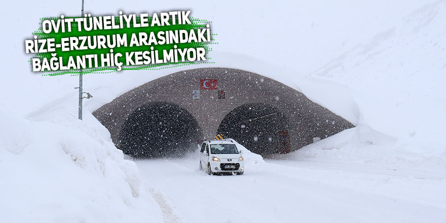 Ovit Tüneli ile artık Rize-Erzurum arasındaki bağlantı hiç kesilmiyor