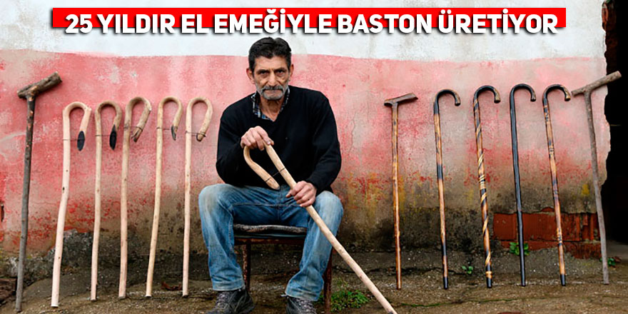 25 yıldır el emeğiyle baston üretiyor