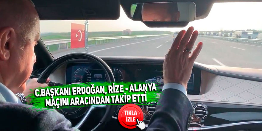 C.Başkanı Erdoğan, Rize - Alanya maçını aracından takip etti