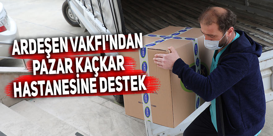 Ardeşen Vakfı'ndan Pazar Kaçkar Hastanesine destek