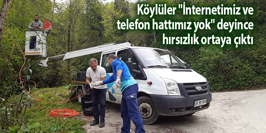 Köylüler "İnternetimiz ve telefon hattımız yok" deyince hırsızlık ortaya çıktı
