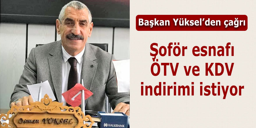 Şoför esnafı ÖTV ve KDV indirimi istiyor
