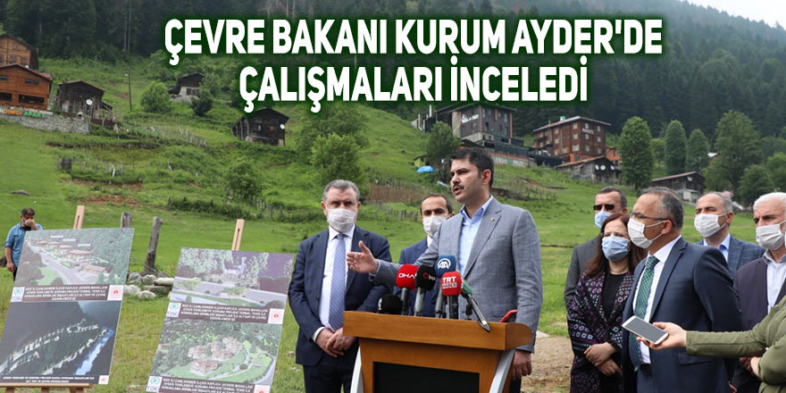 Çevre Bakanı Kurum Ayder'de çalışmaları inceledi