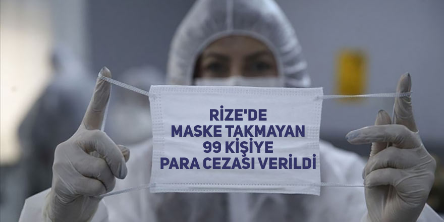 Rize'de maske takmayan 99 kişiye para cezası verildi