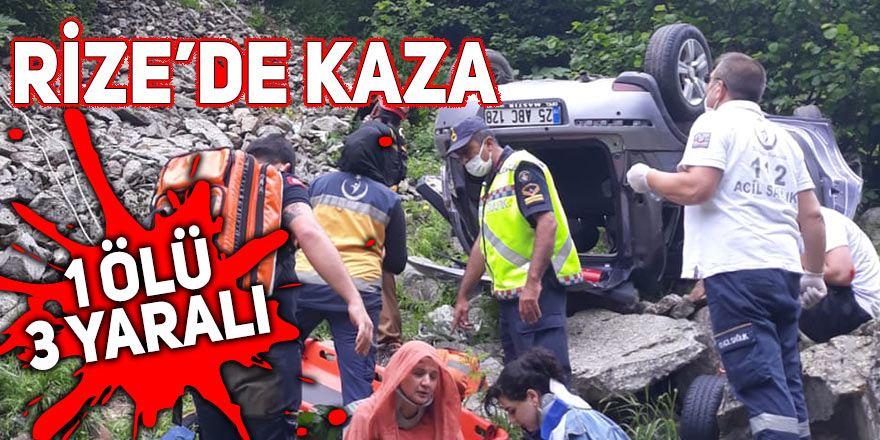Rize'de otomobil uçuruma yuvarlandı: 1 ölü, 3 yaralı