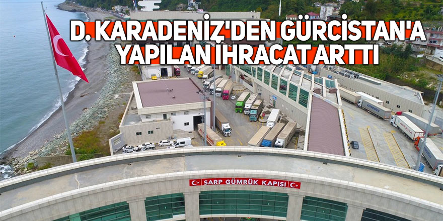 D. Karadeniz'den Gürcistan'a yapılan ihracat arttı