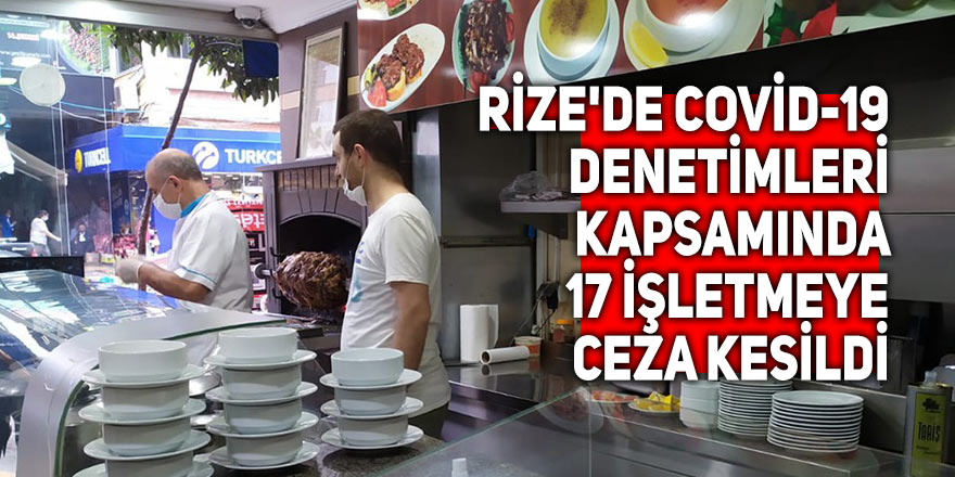 Rize'de Covid-19 denetimleri kapsamında 17 işletmeye ceza kesildi