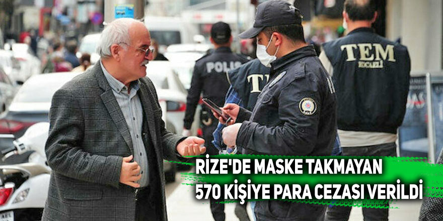 Rize'de maske takmayan 570 kişiye para cezası verildi