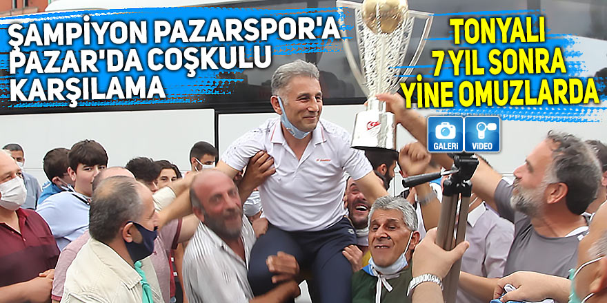 Şampiyon Pazarspor'a Pazar'da coşkulu karşılama