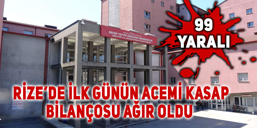  Rize’de ilk günün acemi kasap bilançosu ağır oldu