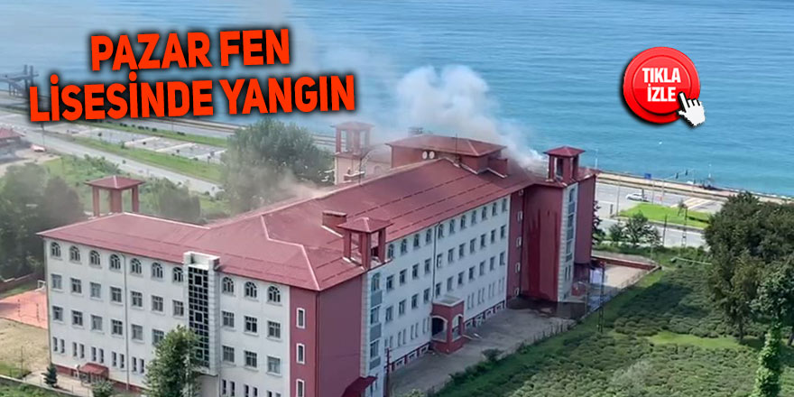 Pazar Fen Lisesinde yangın