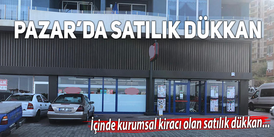 Pazar'da satılık dükkan