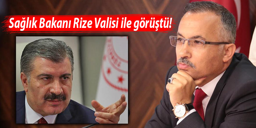 Sağlık Bakanı Rize Valisi ile görüştü!